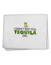 I Didn't Text You - Tequila 11&#x22;x18&#x22; Dish Fingertip Towel-Fingertip Towel-TooLoud-White-Davson Sales