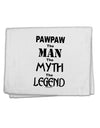 Pawpaw The Man The Myth The Legend 11&#x22;x18&#x22; Dish Fingertip Towel by TooLoud-TooLoud-White-Davson Sales