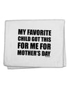 My Favorite Child Got This for Me for Mother's Day 11&#x22;x18&#x22; Dish Fingertip Towel by TooLoud-Fingertip Towel-TooLoud-White-Davson Sales