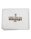 I Didn't Text You - Whiskey 11&#x22;x18&#x22; Dish Fingertip Towel-Fingertip Towel-TooLoud-White-Davson Sales