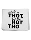 Ain't a THOT but I'm HOT THO 11&#x22;x18&#x22; Dish Fingertip Towel-Fingertip Towel-TooLoud-White-Davson Sales