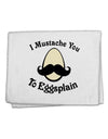 I Mustache You To Eggsplain 11&#x22;x18&#x22; Dish Fingertip Towel-Fingertip Towel-TooLoud-White-Davson Sales