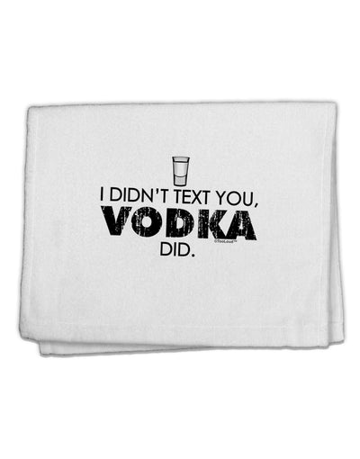 I Didn't Text You - Vodka 11&#x22;x18&#x22; Dish Fingertip Towel-Fingertip Towel-TooLoud-White-Davson Sales