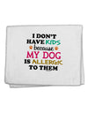 I Don't Have Kids - Dog 11&#x22;x18&#x22; Dish Fingertip Towel-Fingertip Towel-TooLoud-White-Davson Sales