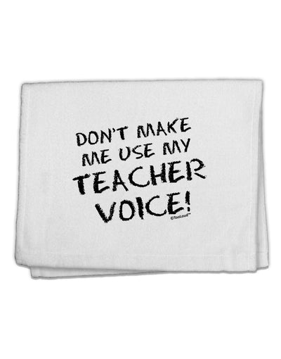 Don't Make Me Use My Teacher Voice 11&#x22;x18&#x22; Dish Fingertip Towel-Fingertip Towel-TooLoud-White-Davson Sales