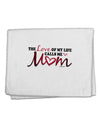 Love Of My Life - Mom 11&#x22;x18&#x22; Dish Fingertip Towel-Fingertip Towel-TooLoud-White-Davson Sales