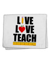 Live Love Teach 11&#x22;x18&#x22; Dish Fingertip Towel-Fingertip Towel-TooLoud-White-Davson Sales