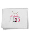 I Said I Do - Bride 11&#x22;x18&#x22; Dish Fingertip Towel-Fingertip Towel-TooLoud-White-Davson Sales