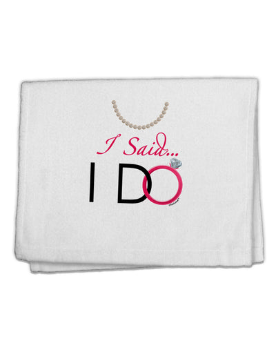 I Said I Do - Bride 11&#x22;x18&#x22; Dish Fingertip Towel-Fingertip Towel-TooLoud-White-Davson Sales