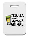 Tequila Is My Spirit Animal Thick Plastic Luggage Tag-Luggage Tag-TooLoud-White-One Size-Davson Sales