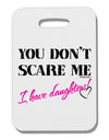 You Don't Scare Me - I Have Daughters Thick Plastic Luggage Tag by TooLoud-Luggage Tag-TooLoud-White-One Size-Davson Sales