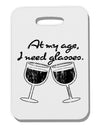 At My Age I Need Glasses - Wine Distressed Thick Plastic Luggage Tag by TooLoud-Luggage Tag-TooLoud-White-One Size-Davson Sales