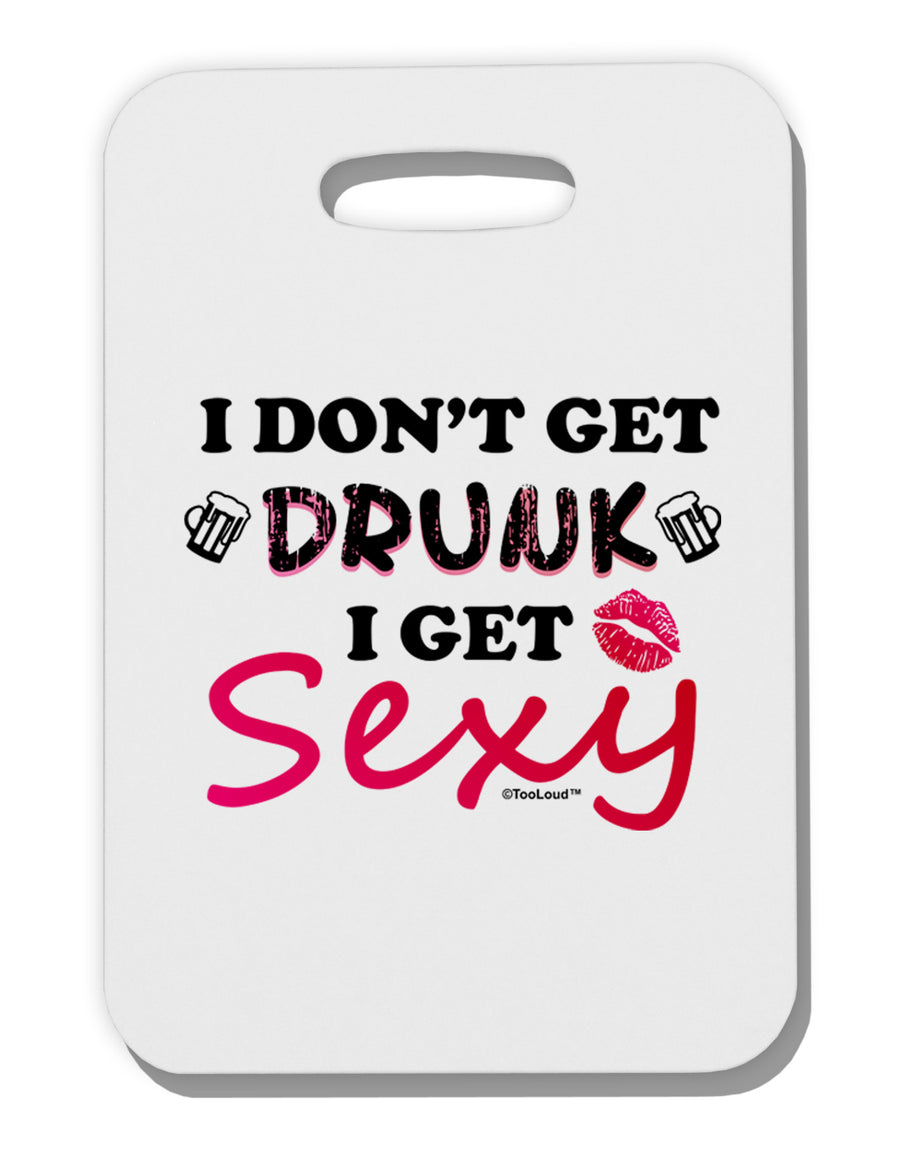 I Don't Get Drunk - Sexy Thick Plastic Luggage Tag-Luggage Tag-TooLoud-White-One Size-Davson Sales