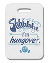 Shhh Im Hungover Funny Thick Plastic Luggage Tag by-Luggage Tag-TooLoud-White-One Size-Davson Sales