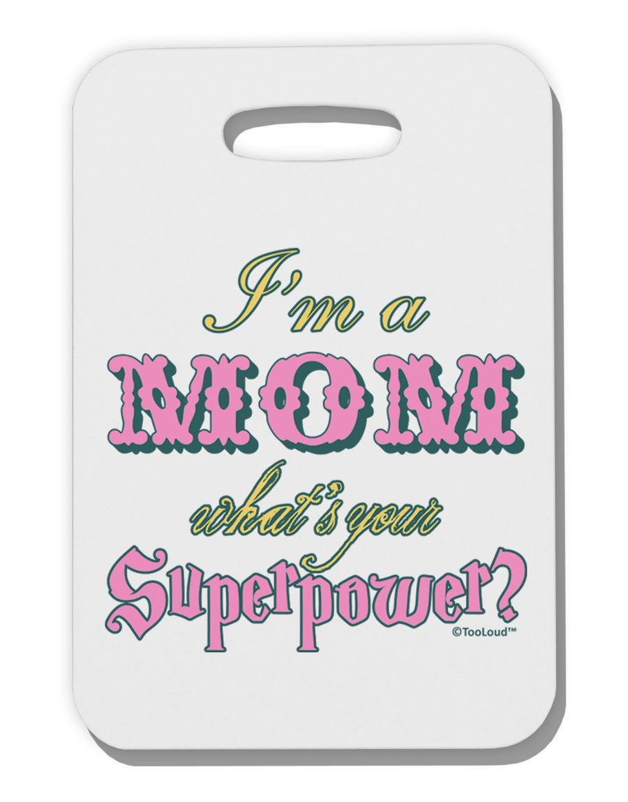 I'm a Mom - What's Your Superpower - Pink Thick Plastic Luggage Tag by TooLoud-Luggage Tag-TooLoud-White-One Size-Davson Sales