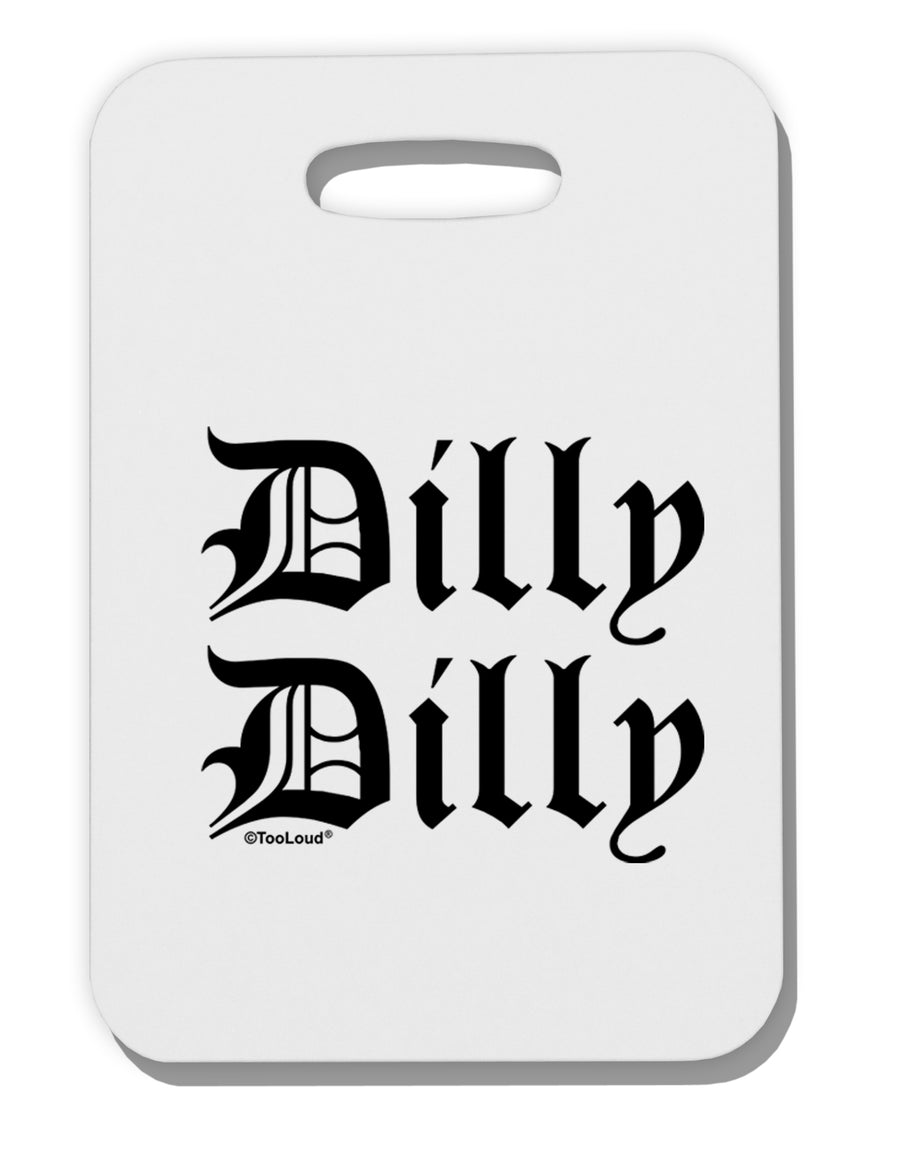 Dilly Dilly Beer Drinking Funny Thick Plastic Luggage Tag by TooLoud-Luggage Tag-TooLoud-White-One Size-Davson Sales