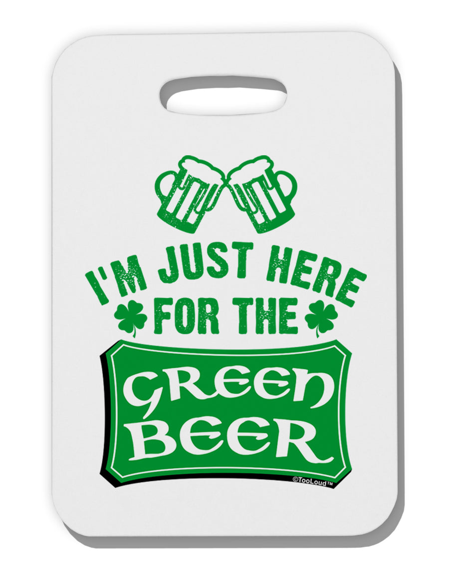 Just Here For The Green Beer Thick Plastic Luggage Tag-Luggage Tag-TooLoud-White-One Size-Davson Sales