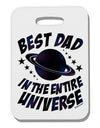 Best Dad in the Entire Universe - Galaxy Print Thick Plastic Luggage Tag-Luggage Tag-TooLoud-White-One Size-Davson Sales