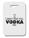 I Didn't Text You - Vodka Adult Tank Top Dress Night Shirt-Night Shirt-TooLoud-White-One Size-Davson Sales