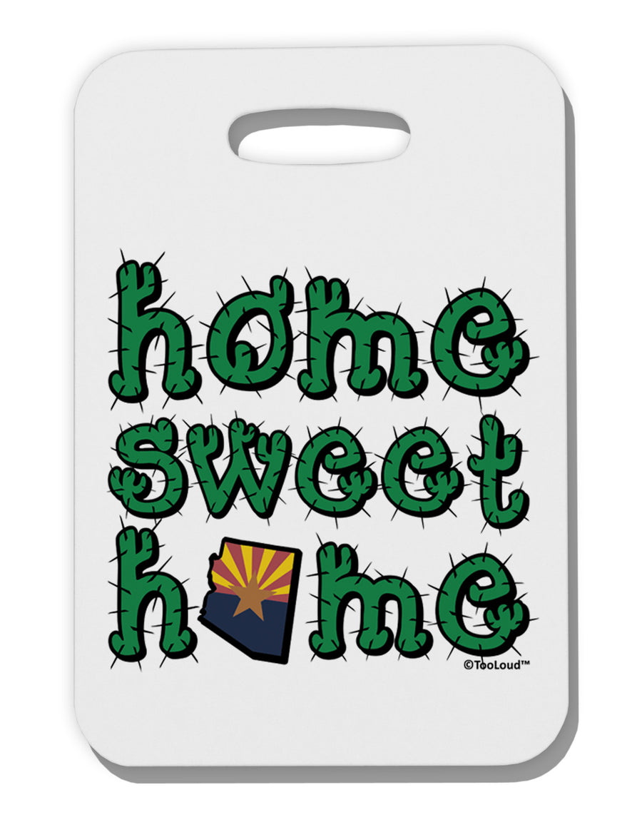 Home Sweet Home - Arizona - Cactus and State Flag Thick Plastic Luggage Tag by TooLoud-Luggage Tag-TooLoud-White-One Size-Davson Sales