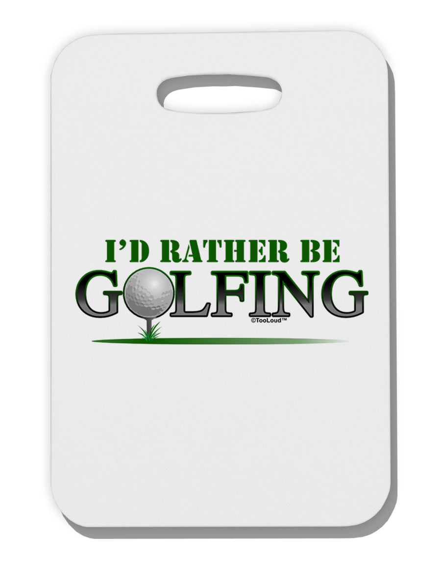 I'd Rather Be Golfing Thick Plastic Luggage Tag-Luggage Tag-TooLoud-White-One Size-Davson Sales