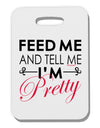 Feed Me and Tell Me I'm Pretty Thick Plastic Luggage Tag-Luggage Tag-TooLoud-White-One Size-Davson Sales