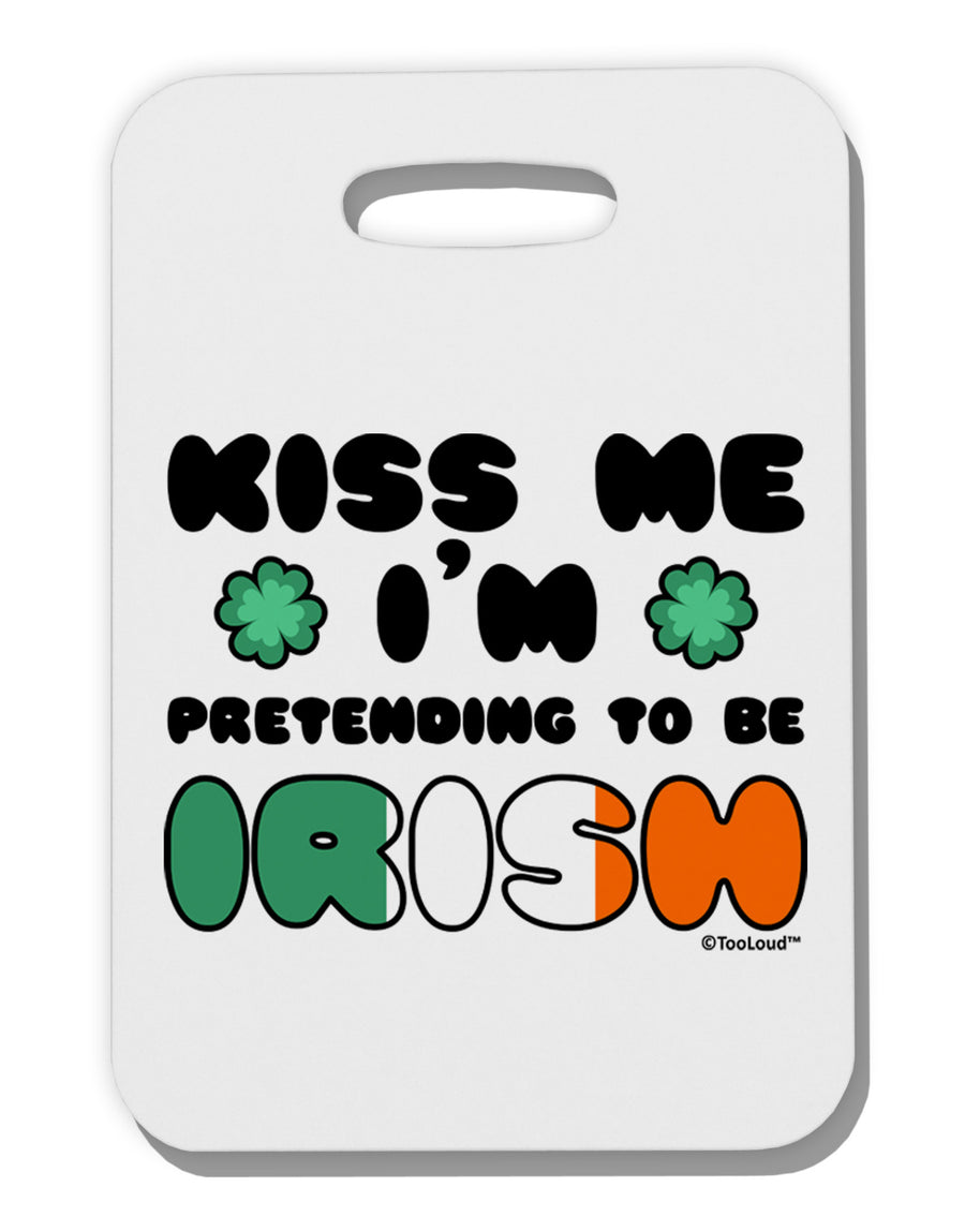 Kiss Me I'm Pretending to Be Irish Thick Plastic Luggage Tag by TooLoud-Luggage Tag-TooLoud-White-One Size-Davson Sales