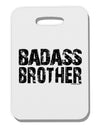 Badass Brother Thick Plastic Luggage Tag-Luggage Tag-TooLoud-White-One Size-Davson Sales