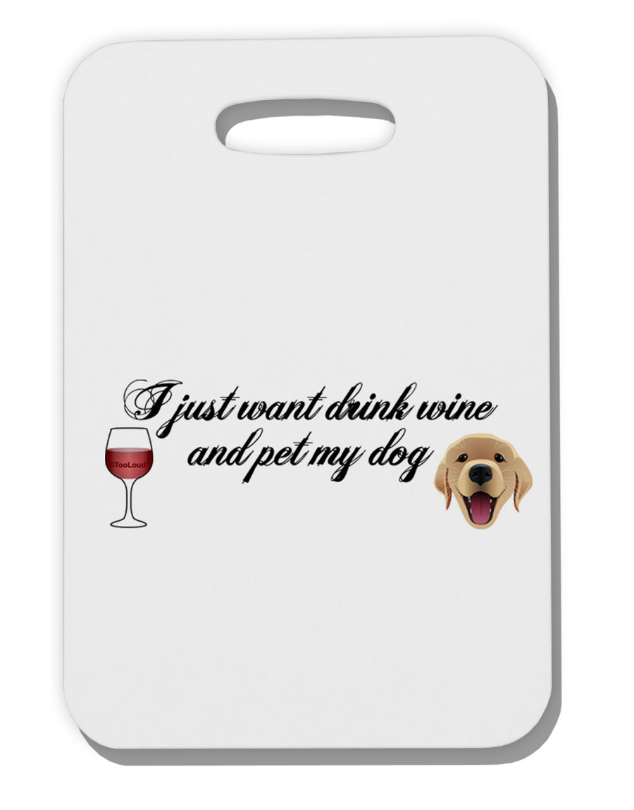 I Just Want To Drink Wine And Pet My Dog Thick Plastic Luggage Tag by TooLoud-Luggage Tag-TooLoud-White-One Size-Davson Sales