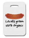 Locally Grown Organic Sausage Thick Plastic Luggage Tag-Luggage Tag-TooLoud-White-One Size-Davson Sales