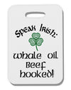 Speak Irish - Whale Oil Beef Hooked Thick Plastic Luggage Tag-Luggage Tag-TooLoud-White-One Size-Davson Sales