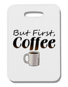 But First Coffee Thick Plastic Luggage Tag-Luggage Tag-TooLoud-White-One Size-Davson Sales