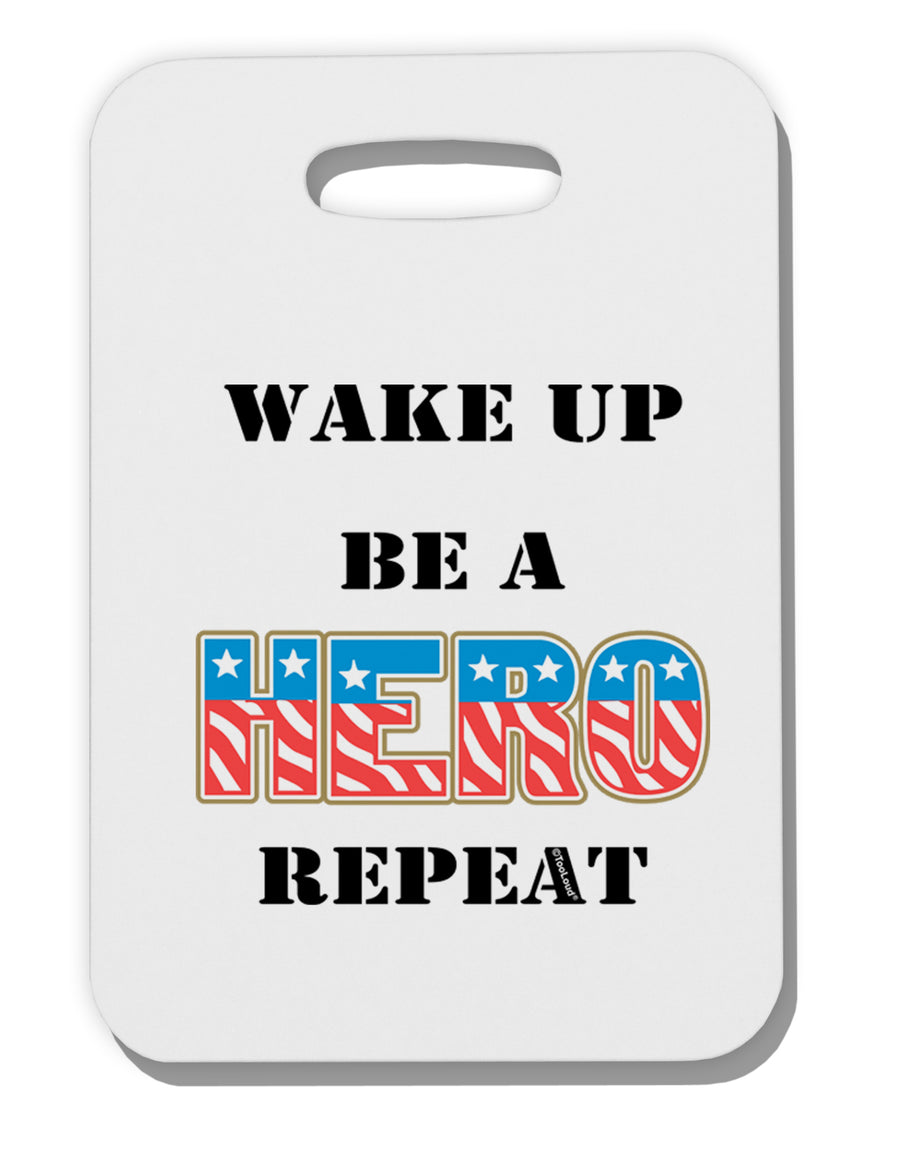 Wake Up Be A Hero Repeat Thick Plastic Luggage Tag by TooLoud-Luggage Tag-TooLoud-White-One Size-Davson Sales