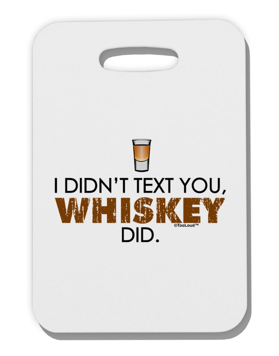 I Didn't Text You - Whiskey Thick Plastic Luggage Tag-Luggage Tag-TooLoud-White-One Size-Davson Sales