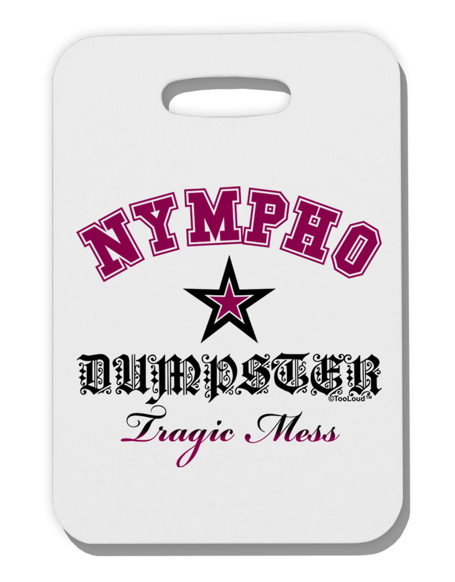 Nympho Dumpster Tragic Mess Thick Plastic Luggage Tag by-Luggage Tag-TooLoud-White-One Size-Davson Sales