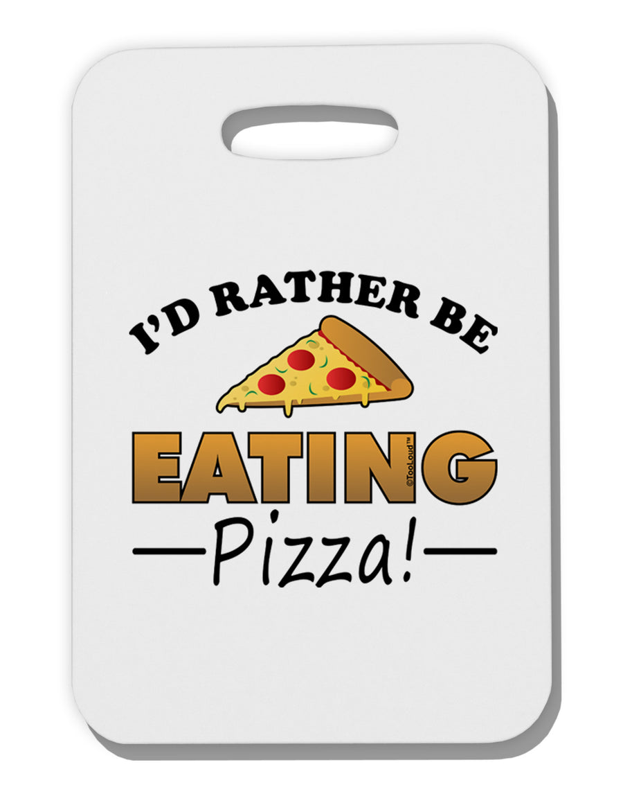 I'd Rather - Pizza Thick Plastic Luggage Tag-Luggage Tag-TooLoud-One Size-Davson Sales