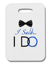 I Said I Do - Groom Thick Plastic Luggage Tag-Luggage Tag-TooLoud-White-One Size-Davson Sales