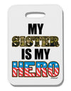 My Sister is My Hero - Armed Forces Thick Plastic Luggage Tag by TooLoud-Luggage Tag-TooLoud-White-One Size-Davson Sales