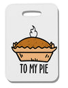 TooLoud To My Pie Thick Plastic Luggage Tag-Luggage Tag-TooLoud-Davson Sales