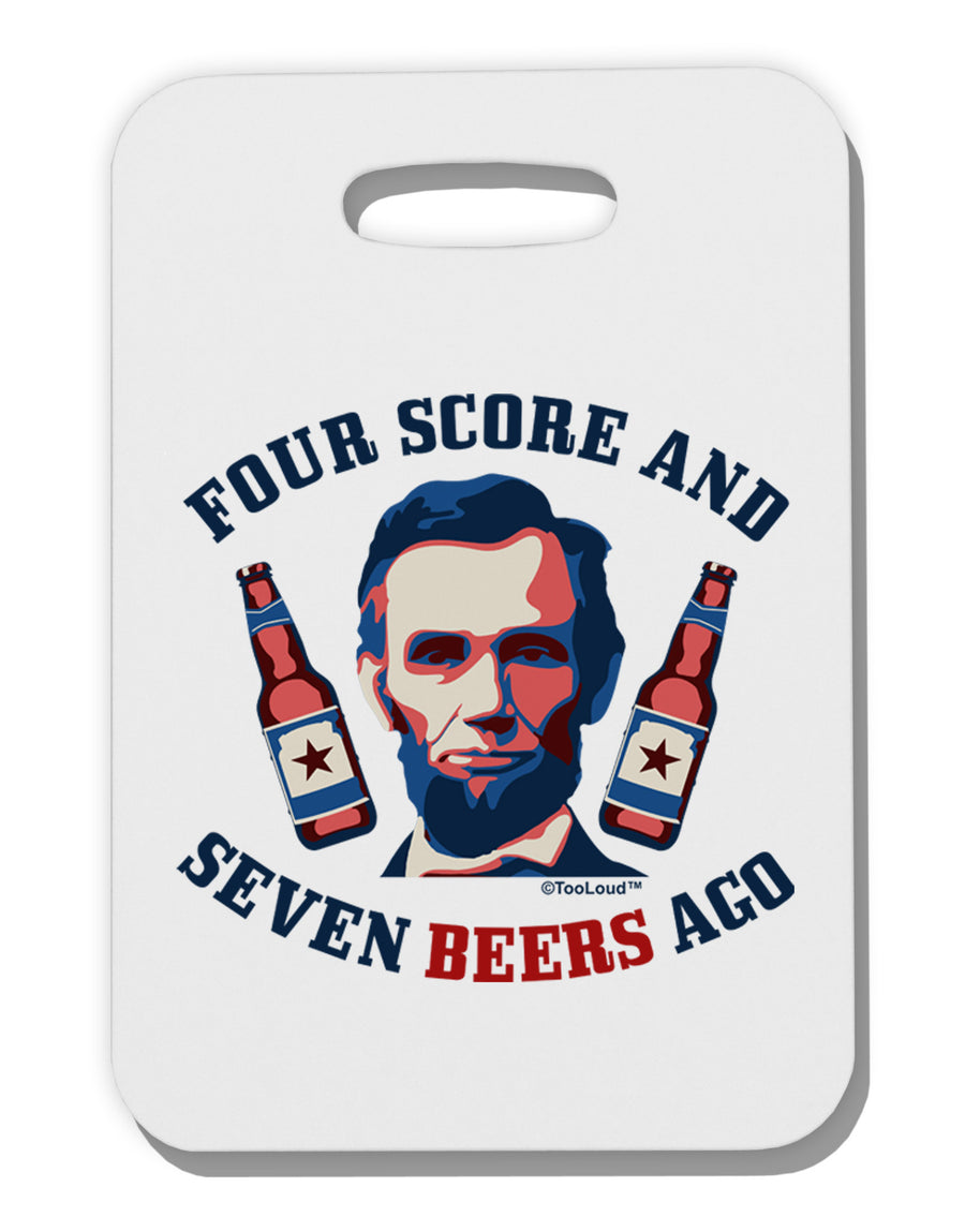 Seven Beers Ago - Lincoln Thick Plastic Luggage Tag-Luggage Tag-TooLoud-White-One Size-Davson Sales