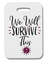 TooLoud We will Survive This Thick Plastic Luggage Tag-Luggage Tag-TooLoud-Davson Sales