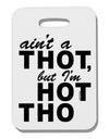 Ain't a THOT but I'm HOT THO Thick Plastic Luggage Tag-Luggage Tag-TooLoud-White-One Size-Davson Sales