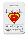 I Teach - What's Your Superpower Thick Plastic Luggage Tag-Luggage Tag-TooLoud-White-One Size-Davson Sales