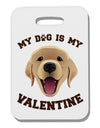 My Dog is my Valentine Gold Yellow Thick Plastic Luggage Tag-Luggage Tag-TooLoud-White-One Size-Davson Sales