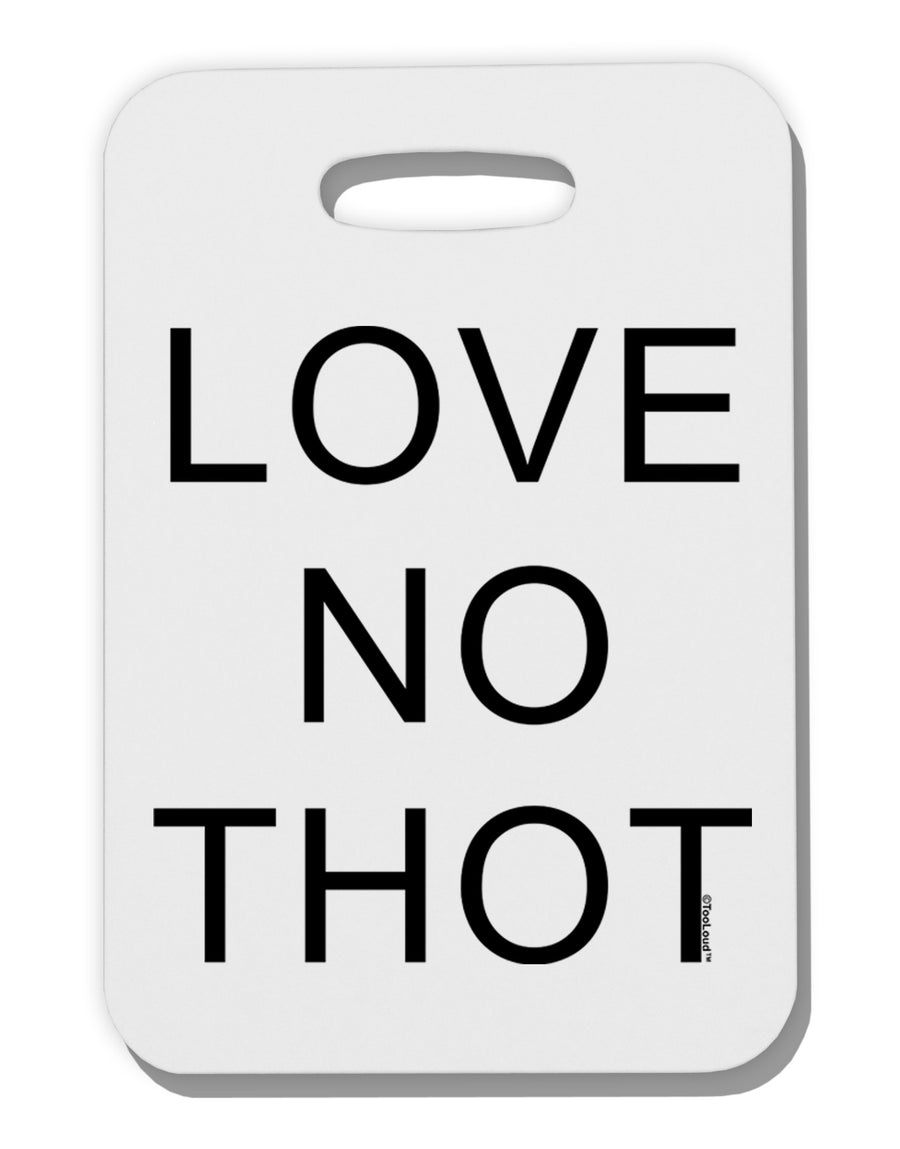 Love No Thot Thick Plastic Luggage Tag-Luggage Tag-TooLoud-White-One Size-Davson Sales