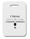 I Drink and I Know Things funny Thick Plastic Luggage Tag by TooLoud-Luggage Tag-TooLoud-White-One Size-Davson Sales