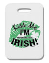 I'm Pretending To Be Irish Thick Plastic Luggage Tag-Luggage Tag-TooLoud-White-One Size-Davson Sales