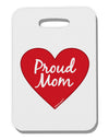 Proud Mom Heart Thick Plastic Luggage Tag-Luggage Tag-TooLoud-White-One Size-Davson Sales