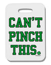 Can't Pinch This - St. Patrick's Day Thick Plastic Luggage Tag by TooLoud-Luggage Tag-TooLoud-White-One Size-Davson Sales