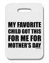 My Favorite Child Got This for Me for Mother's Day Thick Plastic Luggage Tag by TooLoud-Luggage Tag-TooLoud-White-One Size-Davson Sales